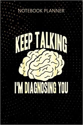 okumak Notebook Planner Keep Talking I m Diagnosing You Funny Psychology Brain: Journal, Personalized, Do It All, Daily Journal, To Do List, 114 Pages, 6x9 inch, Homework