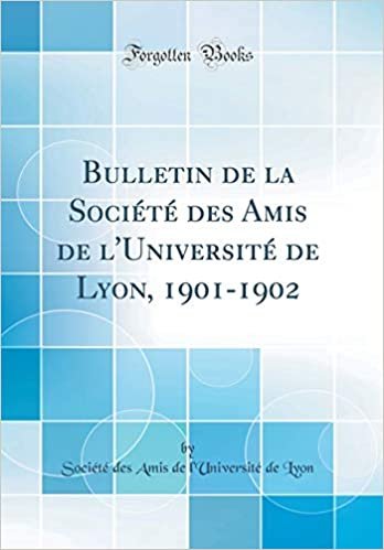 okumak Bulletin de la Société des Amis de l&#39;Université de Lyon, 1901-1902 (Classic Reprint)