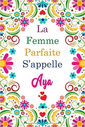 okumak La F Parfaite S&#39;appelle Aya: Carnet personnel pour les femmes s&#39;appelle Aya / 6 x 9 - 110 pages
