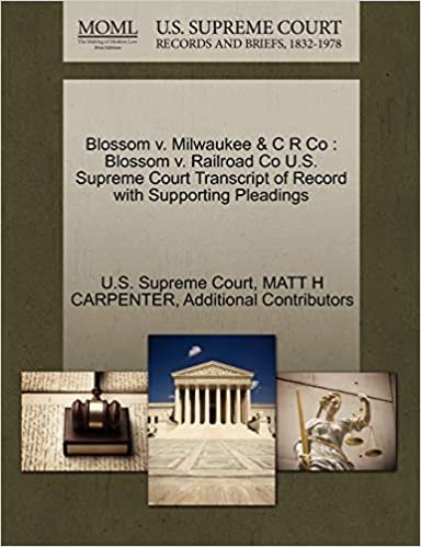 okumak Blossom v. Milwaukee &amp; C R Co: Blossom v. Railroad Co U.S. Supreme Court Transcript of Record with Supporting Pleadings