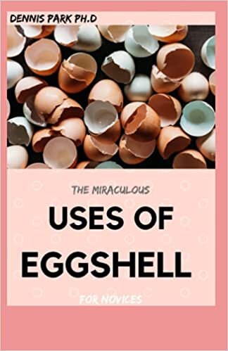 okumak THE MIRACULOUS USES OF EGGSHELL For Novices