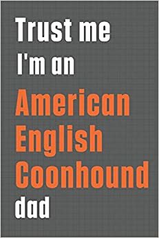 Trust me I'm an American English Coonhound dad: For American English Coonhound Dog Dad