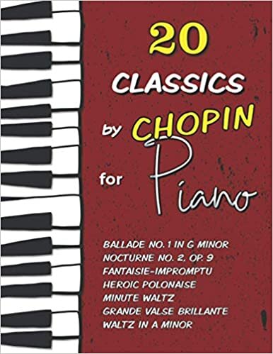 okumak 20 Classics by Chopin for Piano: Ballade No. 1 in G minor, Nocturne No. 2 (Op. 9), Fantaisie-Impromptu, Waltz in A minor, Heroic Polonaise, Minute Waltz, Grande Valse Brillante and much more