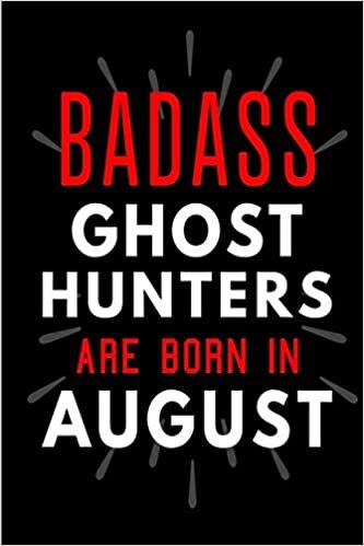 okumak Badass Ghost Hunters Are Born In August: Blank Lined Funny Journal Notebooks Diary as Birthday, Welcome, Farewell, Appreciation, Thank You, Christmas, ... Hunters ( Alternative to B-day present card )