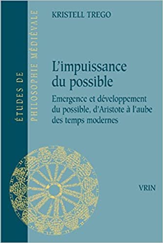 okumak L&#39;Impuissance Du Possible: Emergence Et Developpement Du Possible, d&#39;Aristote a l&#39;Aube Des Temps Modernes (Etudes de Philosophie Medievale)