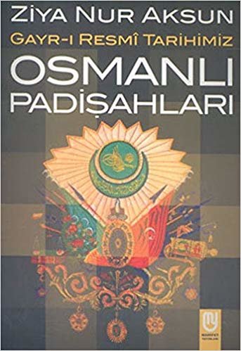 okumak Osmanlı Padişahları Gayr ı Resmi Tarihimiz