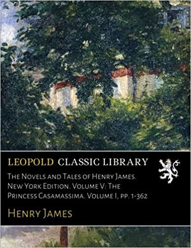 okumak The Novels and Tales of Henry James. New York Edition. Volume V: The Princess Casamassima. Volume I, pp. 1-362