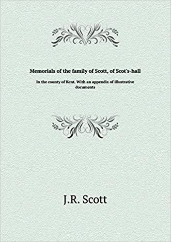 okumak Memorials of the family of Scott, of Scot&#39;s-hall In the county of Kent. With an appendix of illustrative documents