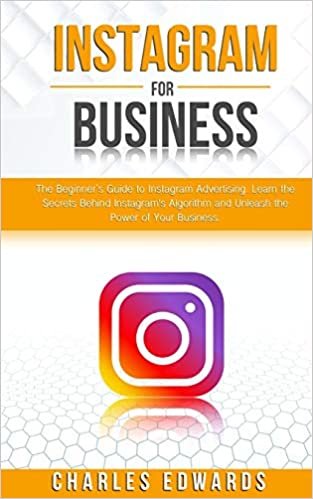 okumak Instagram for Business: The Beginner&#39;s Guide to Instagram Advertising. Learn the Secrets Behind Instagram&#39;s Algorithm and Unleash the Power of Your ... Strategies. Make Money from Home., Band 2)