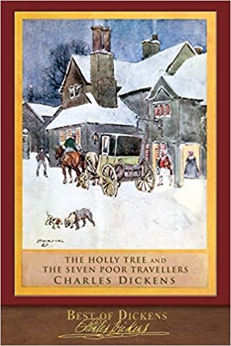 okumak Best of Dickens: The Holly Tree and The Seven Poor Travellers (Illustrated)