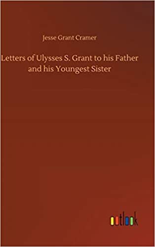 okumak Letters of Ulysses S. Grant to his Father and his Youngest Sister