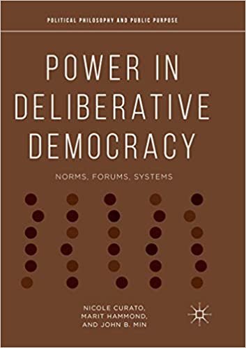 okumak Power in Deliberative Democracy: Norms, Forums, Systems (Political Philosophy and Public Purpose)