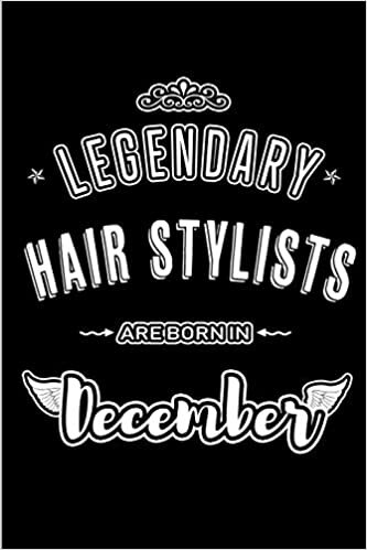 okumak Legendary Hair Stylists are born in December: Blank Lined profession Journal Notebooks Diary as Appreciation, Birthday, Welcome, Farewell, Thank You, ... &amp; friends. Alternative to B-day present Card