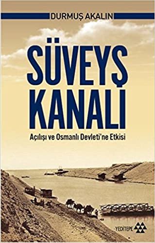 okumak Süveyş Kanalı: Açılışı ve Osmanlı Devleti&#39;ne Etkisi