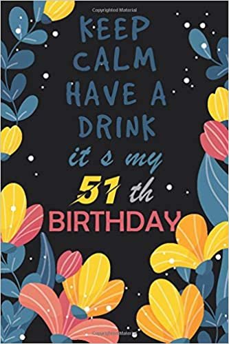 okumak keep calm have a drink it s my 51th birthday: Awesome Birthday Gift for Writing Diaries and Journals, Special idea for anniversary Gift, Graph Paper Notebook / Journal (6&quot; X 9&quot; - 120 Pages)