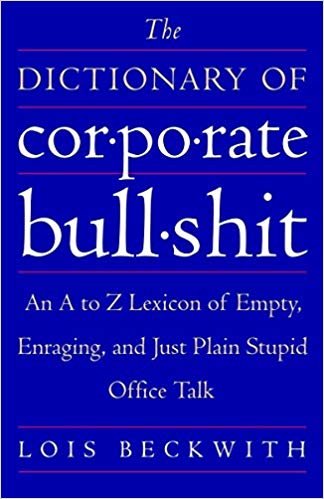 okumak The Dictionary of Corporate Bullshit: An A to Z Lexicon of Empty, Enraging, and Just Plain Stupid Office Talk