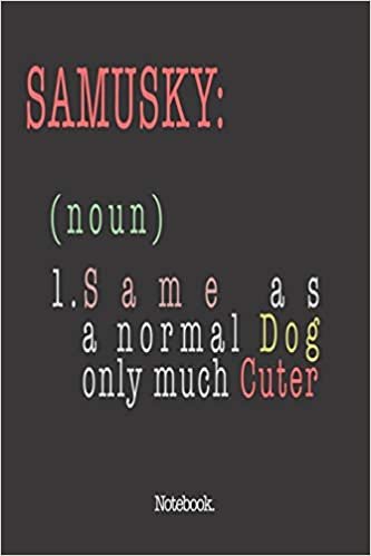 Samusky (noun) 1. Same As A Normal Dog Only Much Cuter: Notebook