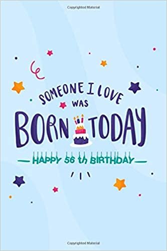 okumak Someone I Love Was Born Today: Happy 56th Birthday Gift, Notebook, blank lined journal, great alternative to a card, Appreciation Gift (6 x 9 - 100 Blank Lined Pages)