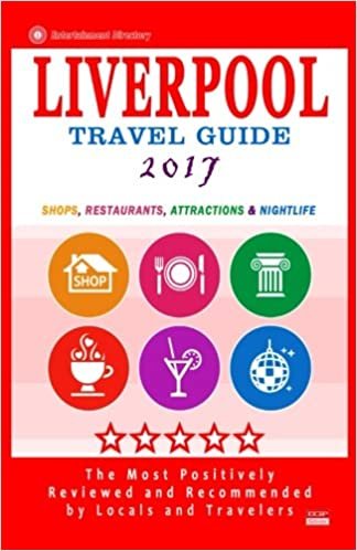 okumak Liverpool Travel Guide 2017: Shops, Restaurants, Attractions and Nightlife in Liverpool, England (City Travel Guide 2017)