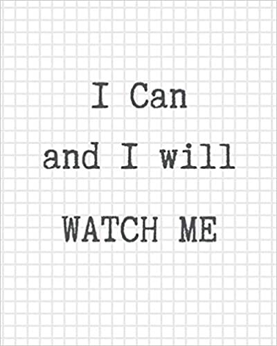 okumak I Can And I Will Watch Me: LARGE Inspirational Quote Journal, Lined College Ruled 100 Pages Diary, Motivational Checkered Composition Notebook (Between Time, Band 1037)