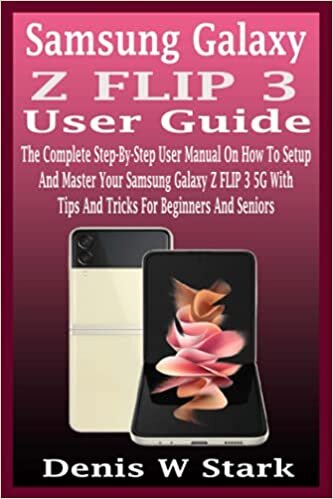 okumak Samsung Galaxy Z FLIP 3 User Guide: The Complete Step-By-Step User Manual On How To Setup And Master Your Samsung Galaxy Z FLIP 3 5G With Tips And Tricks For Beginners And Seniors