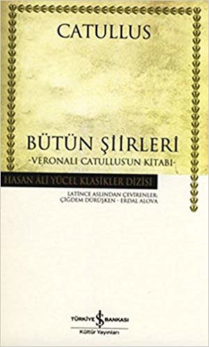 okumak Bütün Şiirleri - Veronalı Catullus&#39;un Kitabı (Ciltli): Hasan Ali Yücel Klasikler Dizisi