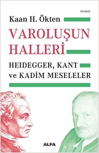 okumak Varoluşun Halleri: Heidegger, Kant ve Kadim Meseleler (Kapak değişebilir)
