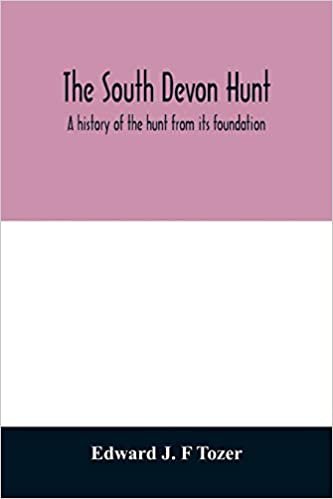 okumak The South Devon Hunt: a history of the hunt from its foundation, covering a period of over a hundred years, with incidental reference to neighbouring packs