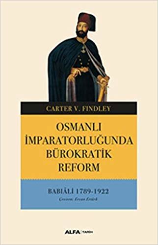 okumak Osmanlı İmparatorluğunda Bürokratik Reform: Babıali 1789-1922
