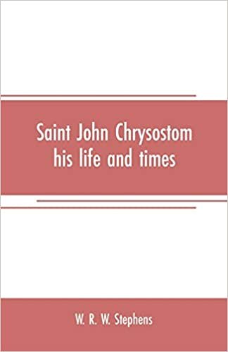 okumak Saint John Chrysostom, his life and times: A sketch of the church and the empire in the fourth century