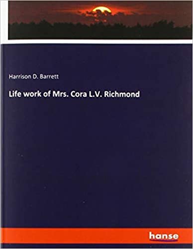 okumak Life work of Mrs. Cora L.V. Richmond