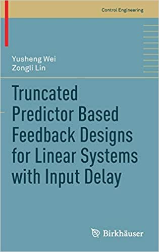 okumak Truncated Predictor Based Feedback Designs for Linear Systems with Input Delay (Control Engineering)