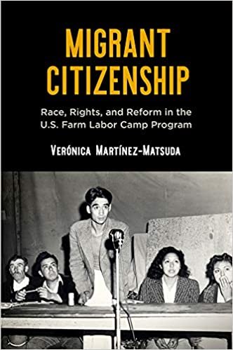 okumak Migrant Citizenship: Race, Rights, and Reform in the U.S. Farm Labor Camp Program (Politics and Culture in Modern America)