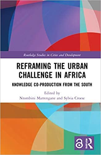 okumak Reframing the Urban Challenge in Africa: Knowledge Co-production from the South (Routledge Studies in Cities and Development)