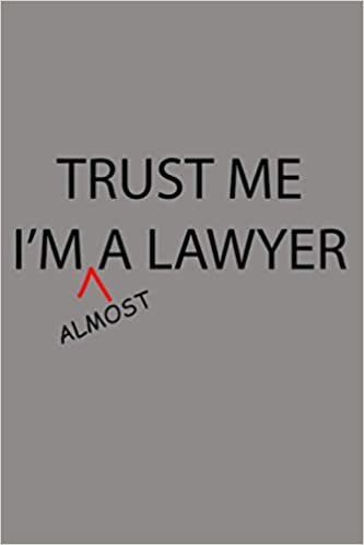 okumak Trust Me I M Almost A LAWYER Funny Law School Student: Notebook Planner - 6x9 inch Daily Planner Journal, To Do List Notebook, Daily Organizer, 114 Pages