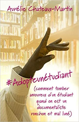 okumak #Adopteunétudiant: (comment tomber amoureux d’un étudiant quand on est un documentaliste ronchon et mal luné)
