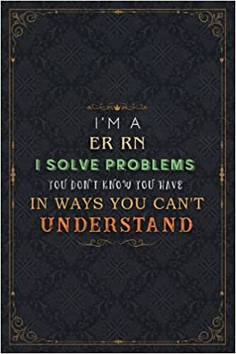 okumak Er Rn Notebook Planner - I&#39;m An Er Rn I Solve Problems You Don&#39;t Know You Have In Ways You Can&#39;t Understand Job Title Journal: 6x9 inch, 5.24 x 22.86 ... Budget, A5, Do It All, 120 Pages, Book