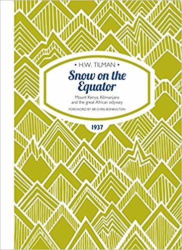 okumak Snow on the Equator - Mount Kenya, Kilimanjaro and the great African odyssey (H.W. Tilman - The Collected Edition)