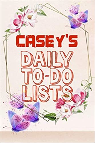 okumak Casey&#39;s Daily To Do Lists: Weekly And Daily Task Planner | Daily Work Task Checklist | Lovely Personalised Name Journal | To Do List to Increase Your ... Time Management For Casey (110 Pages, 6x9)