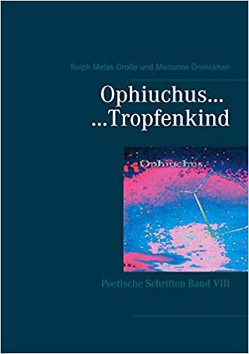 okumak Ophiuchus Tropfenkind: Poetische Schriften Band VIII