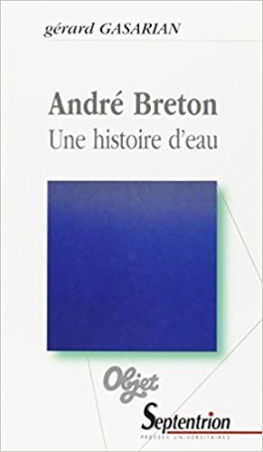 okumak André Breton, une histoire d&#39;eau: UNE HISTOIRE D&#39;&#39;EAU (OBJET)