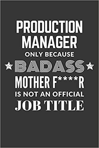 okumak Production Manager Only Because Badass Mother F****R Is Not An Official Job Title Notebook: Lined Journal, 120 Pages, 6 x 9, Matte Finish