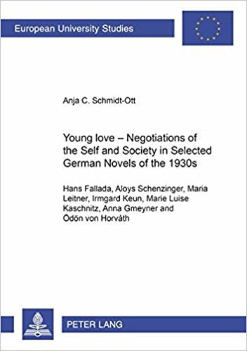 okumak Young Love - Negotiations of the Self and Society in Selected German Novels of the 1930s : (Hans Fallada, Aloys Schenzinger, Maria Leitner, Irmgard Keun, Marie Luise Kaschnitz, Anna Gmeyner and Oedoen
