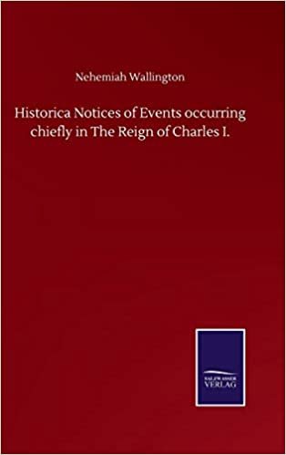 okumak Historica Notices of Events occurring chiefly in The Reign of Charles I.