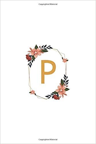 okumak Monogram Letter - P Initial Monogram Letter, Floral Composition, College Ruled Notebook: Lined Notebook / Journal Gift, 120 Pages, 6x9, Soft Cover, Matte Finish