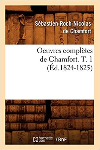okumak Oeuvres complètes de Chamfort. T. 1 (Éd.1824-1825) (Litterature)