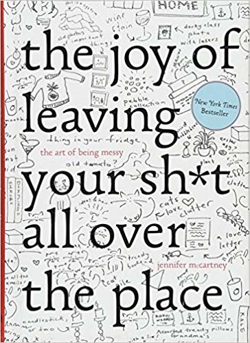 okumak The Joy of Leaving Your Sh*t All Over the Place : The Art of Being Messy