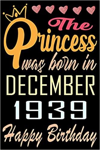 okumak The princess was born in December 1939 happy birthday: Happy 81st Birthday, 81 Years Old Gift Ideas for Women, Daughter, mom, Amazing, funny gift idea... birthday notebook, Funny Card Alternative