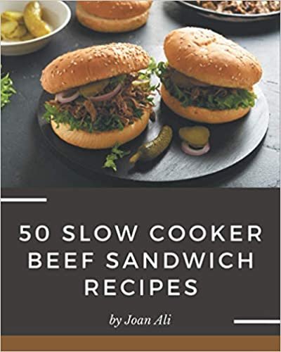 okumak 50 Slow Cooker Beef Sandwich Recipes: Start a New Cooking Chapter with Slow Cooker Beef Sandwich Cookbook!