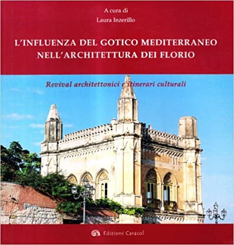 okumak L&#39;influenza del Gotico Mediterraneo nell&#39;architettura dei Florio. Revival architettonici e itinerari culturali.